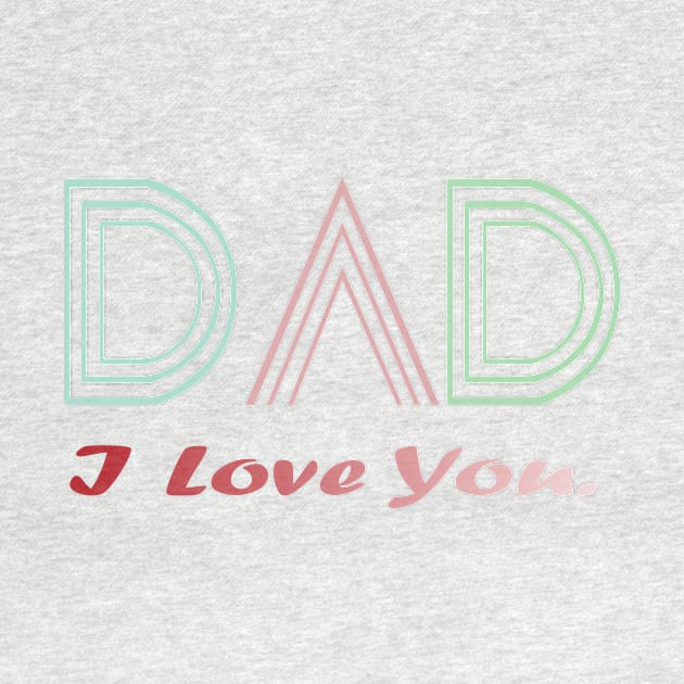 Fathers Day Gift -I Love you dad by HANAN